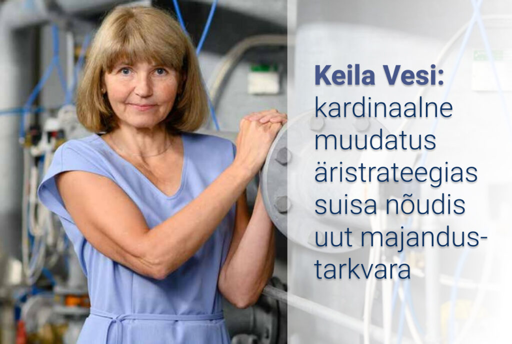 Keila Vesi: kardinaalne muudatus äristrateegias suisa nõudis uut majandustarkvara